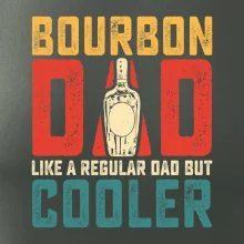 Bourbon dad like a regular dad but cooler Bourbon dad like a regular dad but cooler