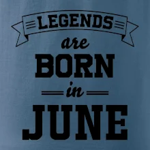 Legends are born in June Legends are born in June