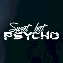 Sweet but psycho