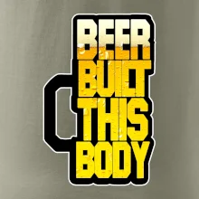 Beer built this body Beer built this body
