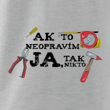 Ak to neopravim ja, tak nikto Ak to neopravim ja, tak nikto