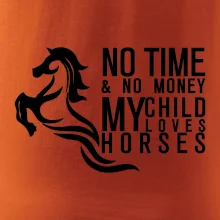 No time no money my child loves horses