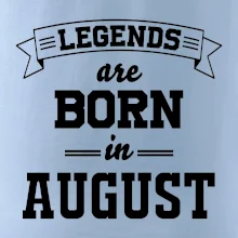 Legends are born in August