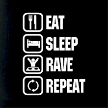 Eat sleep rave repeat Eat sleep rave repeat