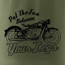 Put The Fun Between Your Legs Moto Put The Fun Between Your Legs Moto