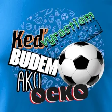 Keď vyrastiem budem ako ocko Futbal