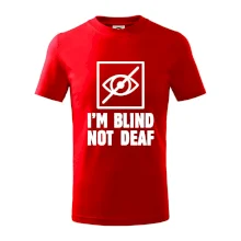 I'm blind not deaf
