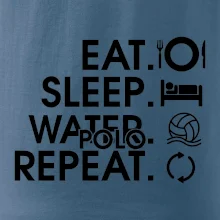 Eat sleep watter polo repeat Eat sleep watter polo repeat