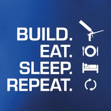Build eat sleep repeat - montážna pena Build eat sleep repeat - montážna pena