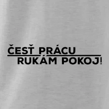 Česť prácu a rukám pokoj Česť prácu a rukám pokoj
