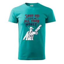 Shut Up and Give Me All Your Money Shut Up and Give Me All Your Money