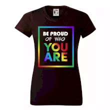 Be proud of who you are Be proud of who you are