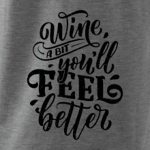 Wine a bit youll feel better