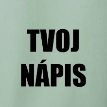 Tvoj vlastný nápis - tlačiaci Tvoj vlastný nápis - tlačiaci