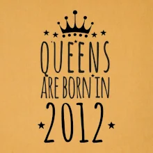 Queens are born in 2012