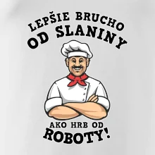 Lepšie brucho od slaniny ako hrb od roboty