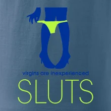 Sluts  virgins are inexperienced Sluts  virgins are inexperienced