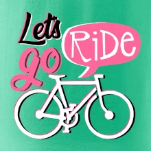 Lets go ride Lets go ride