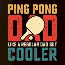 Ping pong dad like a regular dad but cooler