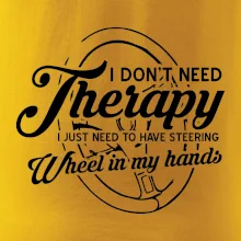 Okrúhly nápis -  I don't need therapy wheel in my hands