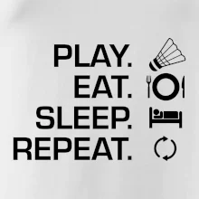 Play Eat Sleep Repeat badminton Play Eat Sleep Repeat badminton