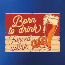 Born to drink beer Born to drink beer