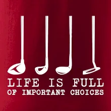 Golf - life is full of important choices