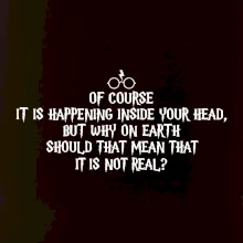 Of course it is happening inside your head
