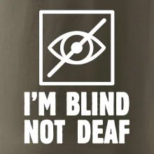 I'm blind not deaf