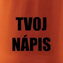 Tvoj vlastný nápis - tlačiaci Tvoj vlastný nápis - tlačiaci