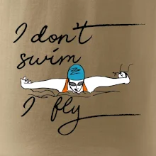 I don't swim i fly