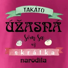 Takáto úžasná som sa už skrátka narodila