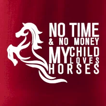 No time no money my child loves horses