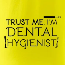 Trust me I'm dental hygienist
