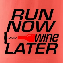 Run now Wine later Run now Wine later