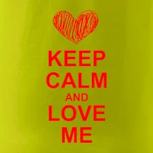 Keep calm and love me Keep calm and love me