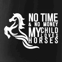 No time no money my child loves horses No time no money my child loves horses
