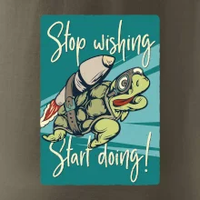 Stop wishing start doing korytnačka