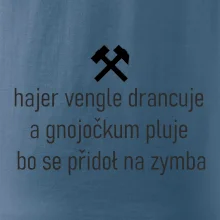 Hajer vengle drancuje a gnojočkum pluje bo se přidoł na zymba