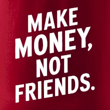 Make money not friends tiskací
