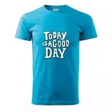 Today is a good day Today is a good day