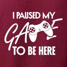 I paused my game to be here