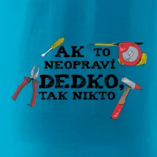 Ak to neopraví dedko, tak nikto farebné Ak to neopraví dedko, tak nikto farebné