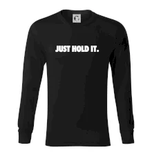 Just hold it Just hold it