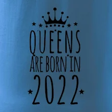 Queens are born in 2022 Queens are born in 2022