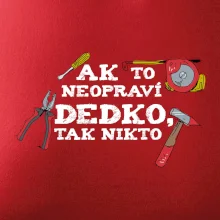 Ak to neopraví dedko, tak nikto farebné Ak to neopraví dedko, tak nikto farebné