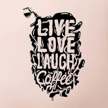 Live love laugh coffee