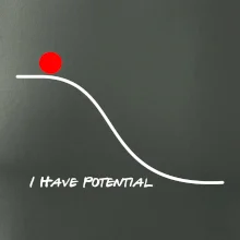 I have potential