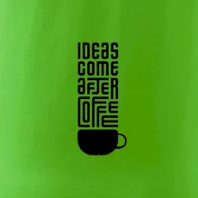 Ideas come after coffee