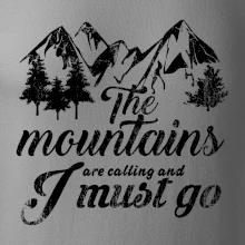The mountains are calling and i must go